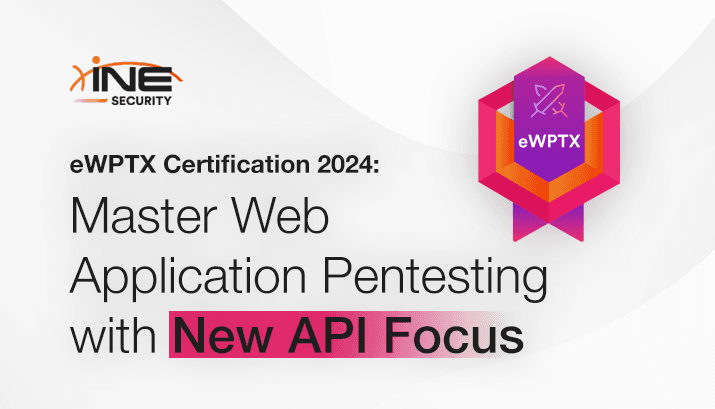 eWPTX Certification 2024: Master Web Application Pentesting with New API Focus